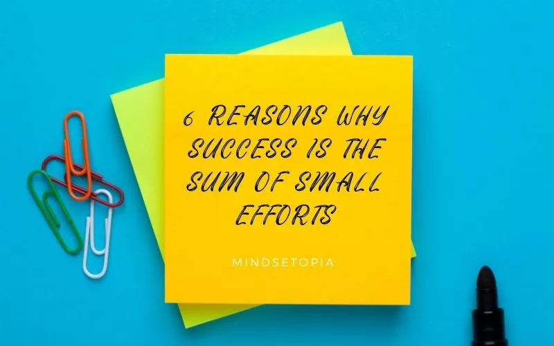 Success is the sum of small efforts