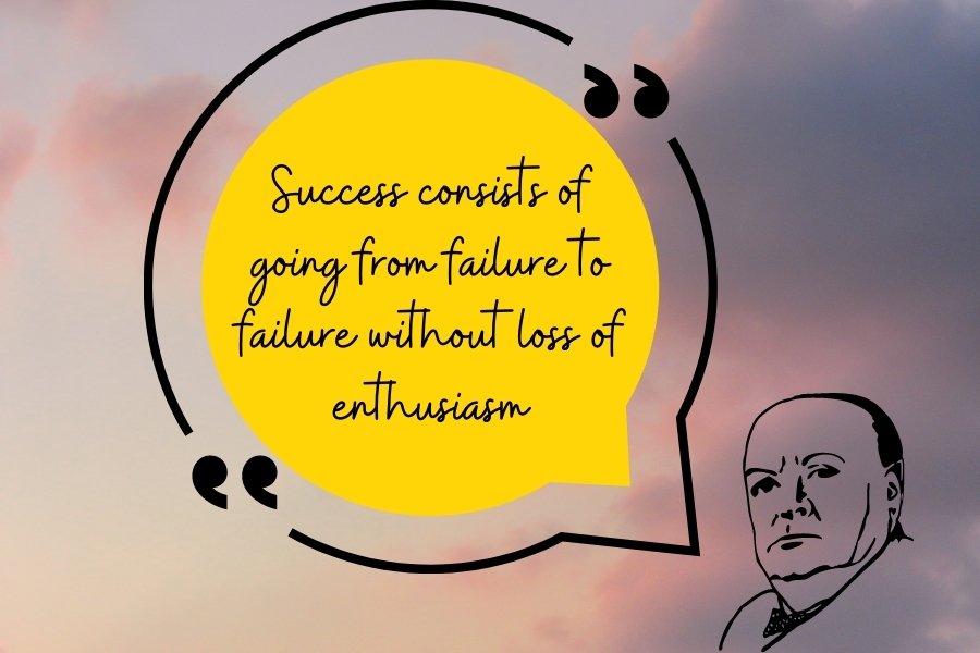 Success consists of going from failure to failure without loss of enthusiasm