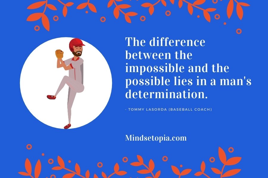 The difference between the impossible and the possible lies in a man's determination.