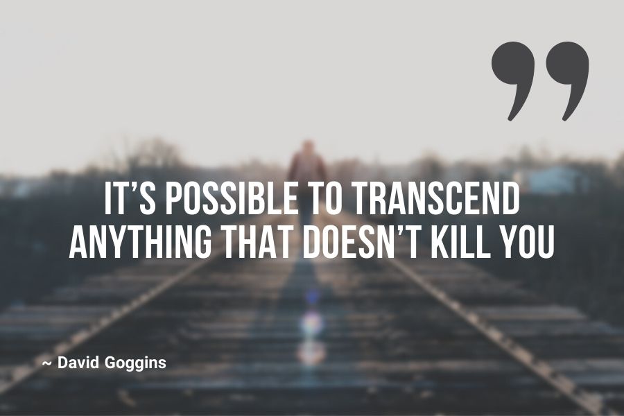 It’s possible to transcend anything that doesn’t kill you