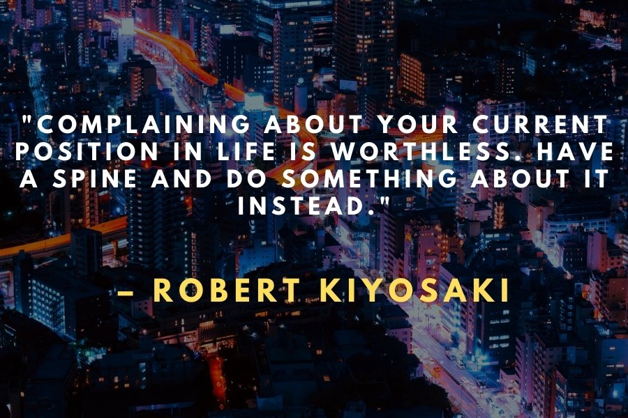 Robert Kiyosaki Quote about complain in life