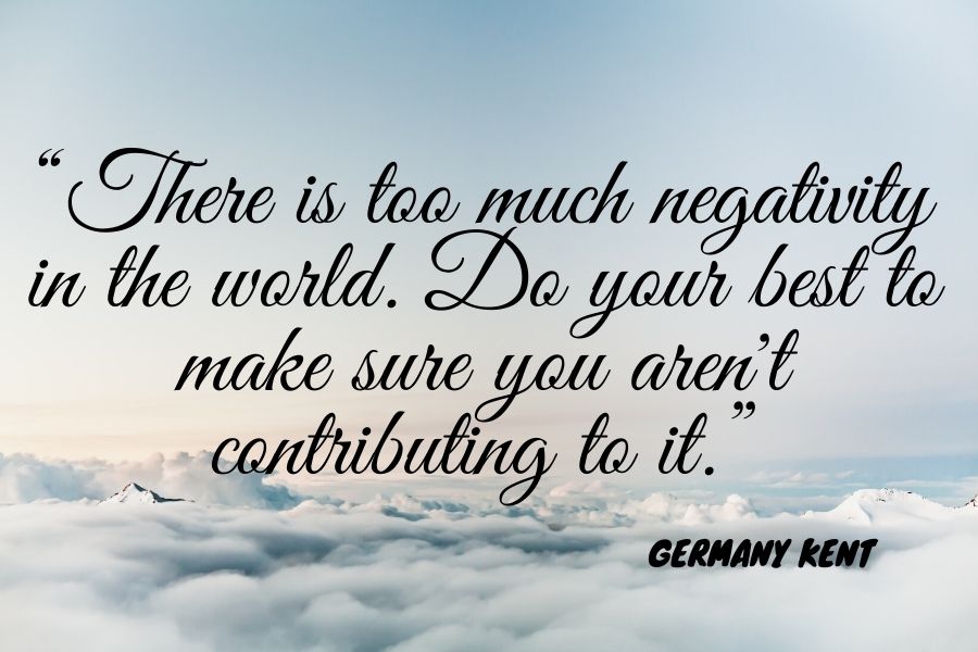 quote about negativity from Germany Kent