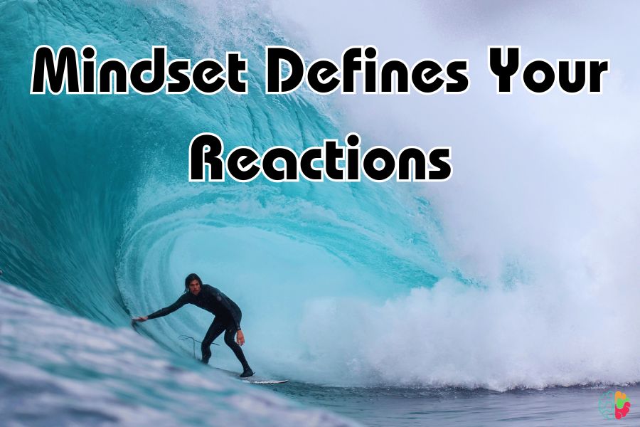 Mindset Defines Your Reactions