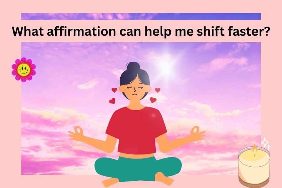 What affirmation can help me shift faster?