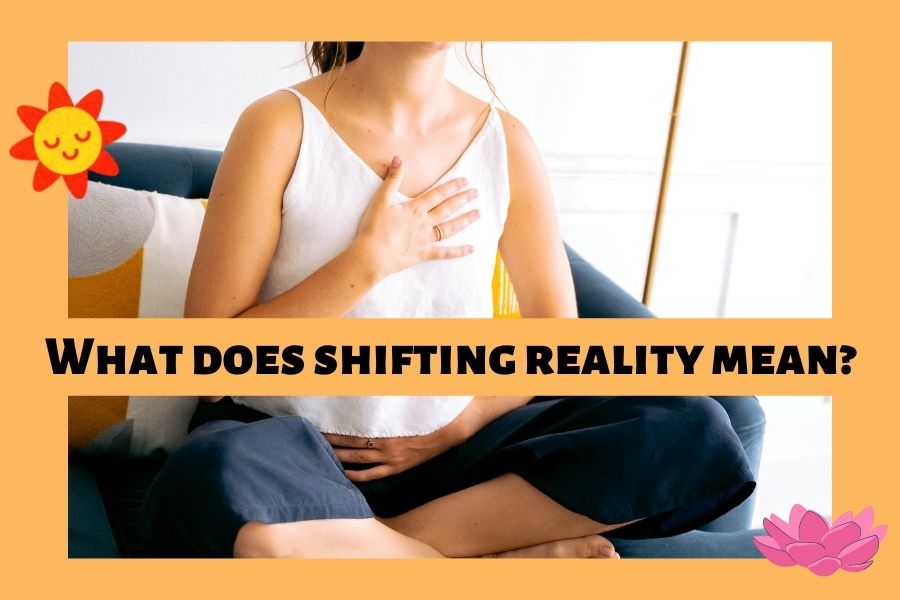 What does shifting reality mean?