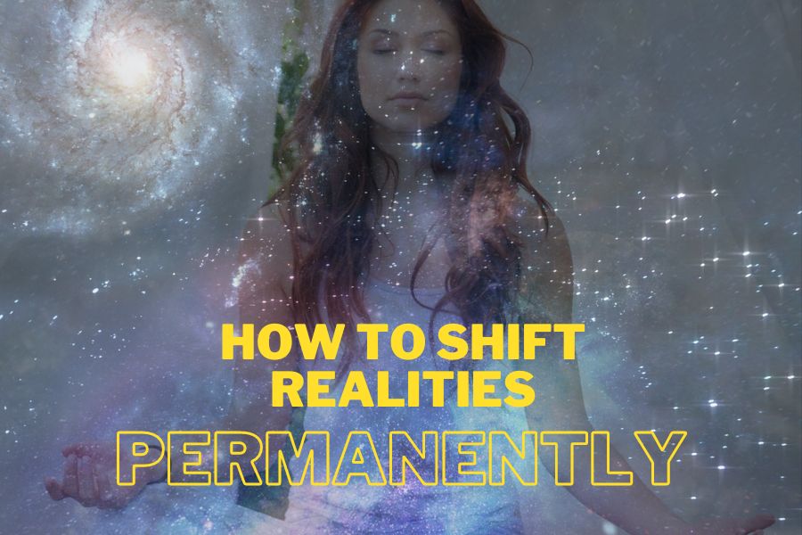 How to Shift Realities Permanently