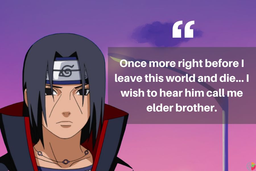 Itachy Quotes that are about his younger brother, Sasuke