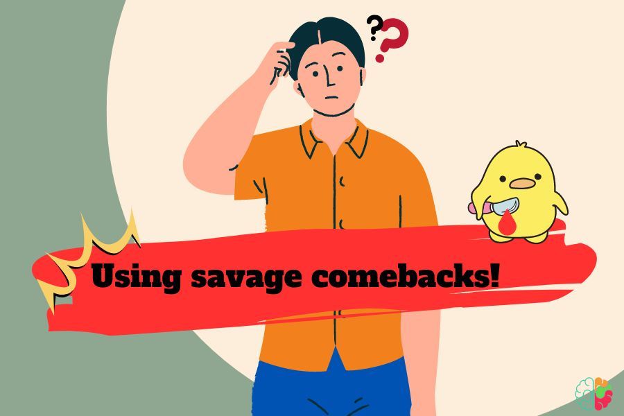 When should you use savage comebacks when someone insults you?