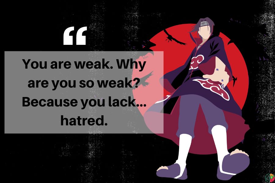 You are weak. Why are you so weak? Because you lack… hatred.