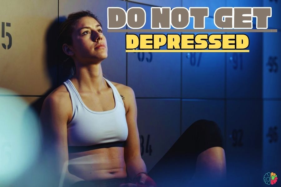 Do not get depressed
