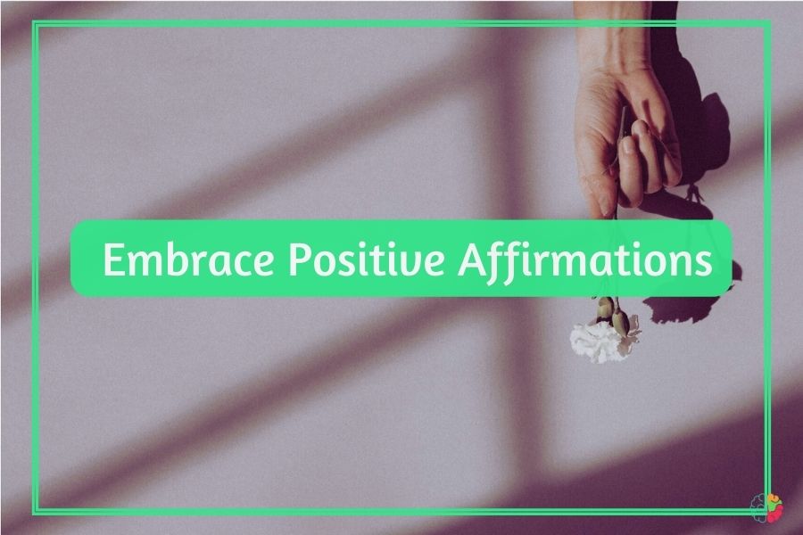 Embrace Positive Affirmations