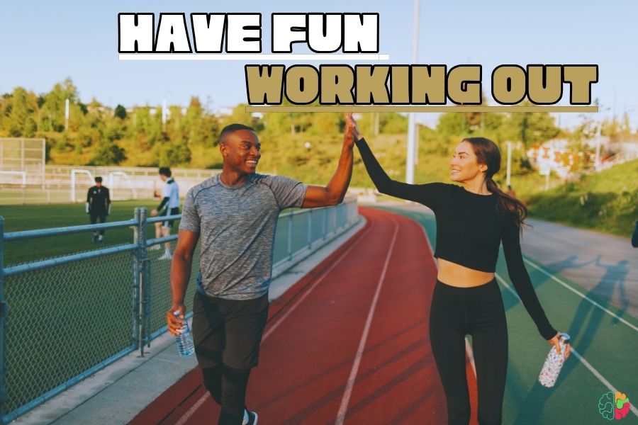 Have fun working out