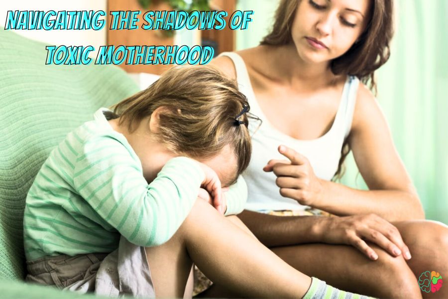 Navigating the Shadows of Toxic Motherhood