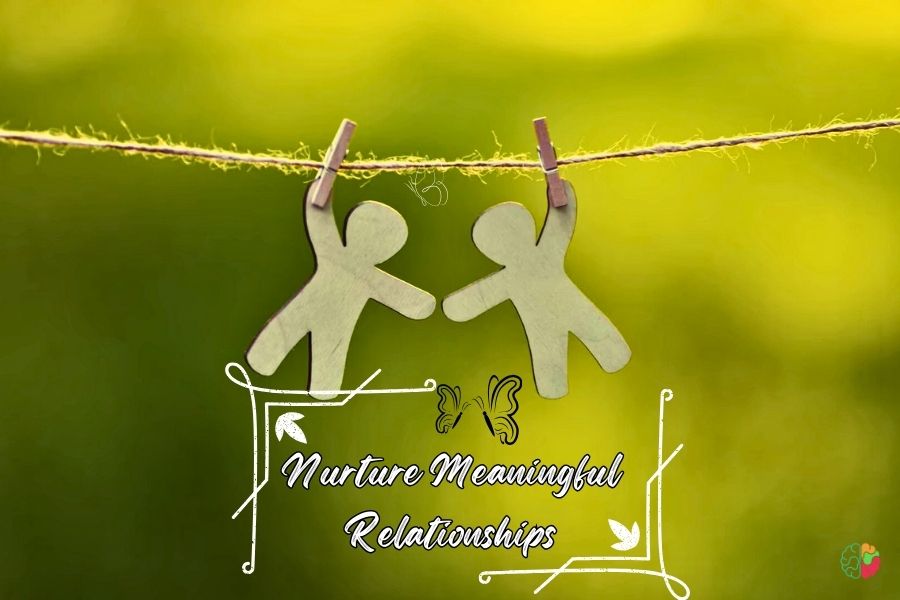 Nurture Meaningful Relationships