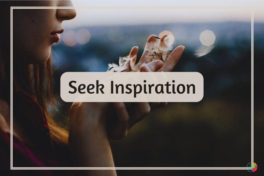 Seek Inspiration