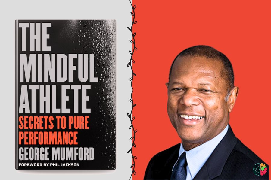 The Mindful Athlete Secrets to Pure Performance by George Mumford