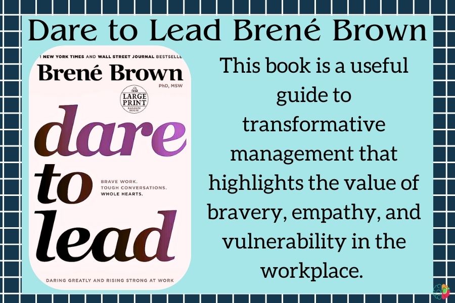 "Dare to Lead: Brave Work. Tough Conversations. Whole Hearts." by Brené Brown