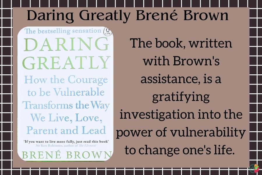 Daring Greatly How the Courage to Be Vulnerable Transforms the Way We Live, Love, Parent and Lead by Brené Brown