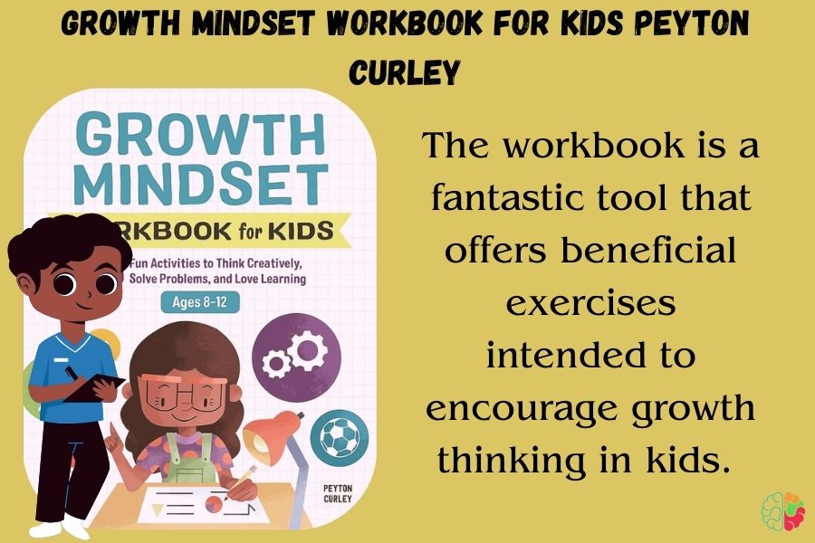 Growth Mindset Workbook for Kids: 55 Fun Activities to Think Creatively, Solve Problems, and Love Learning [Spiral-bound] Peyton Curley