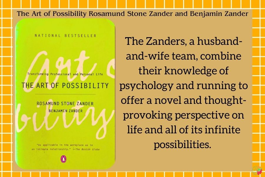 "The Art of Possibility: Transforming Professional and Personal Life" by Rosamund Stone Zander and Benjamin Zander