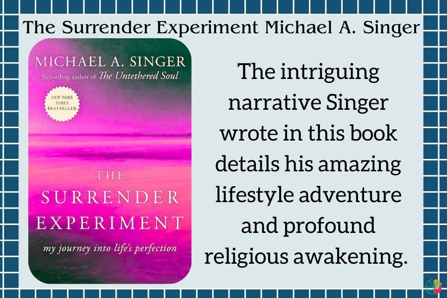 The Surrender Experiment: My Journey into Life's Perfection" by Michael A. Singer