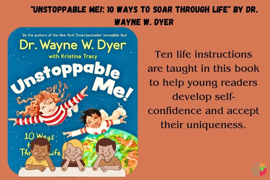 "Unstoppable Me!: 10 Ways to Soar Through Life" by Dr. Wayne W. Dyer