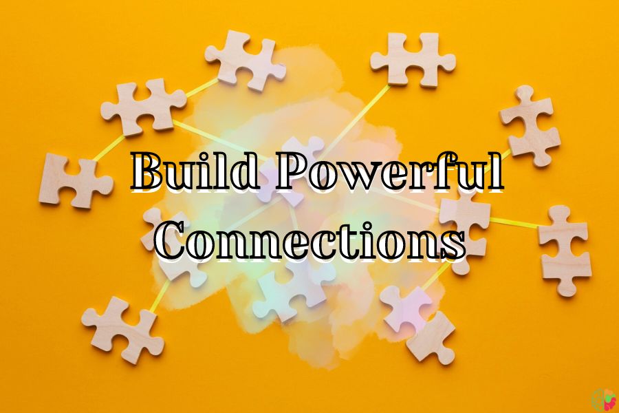 Build Powerful Connections