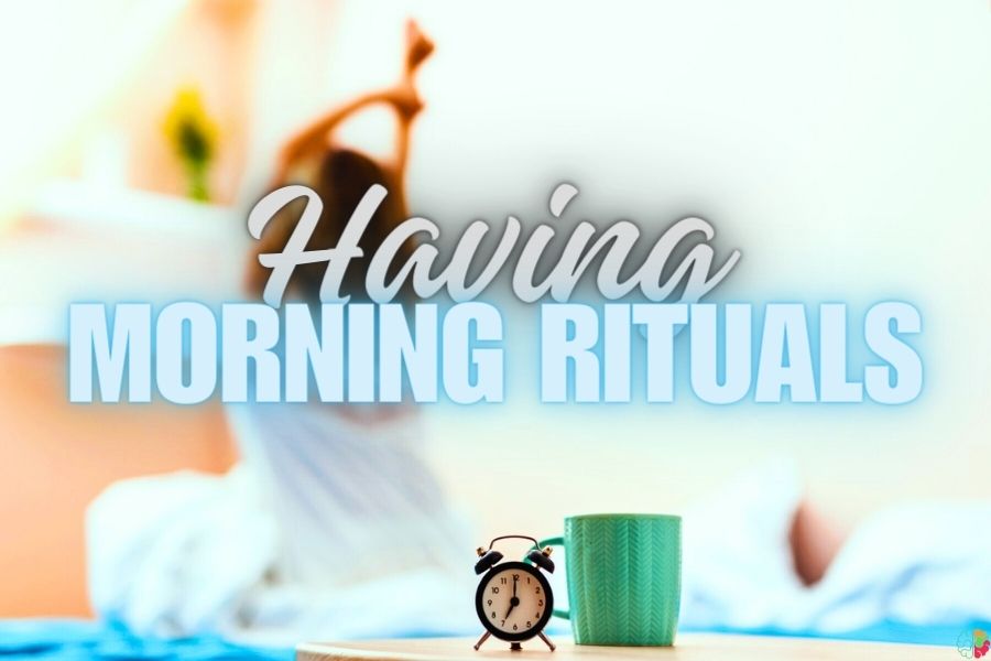 Having Morning Rituals
