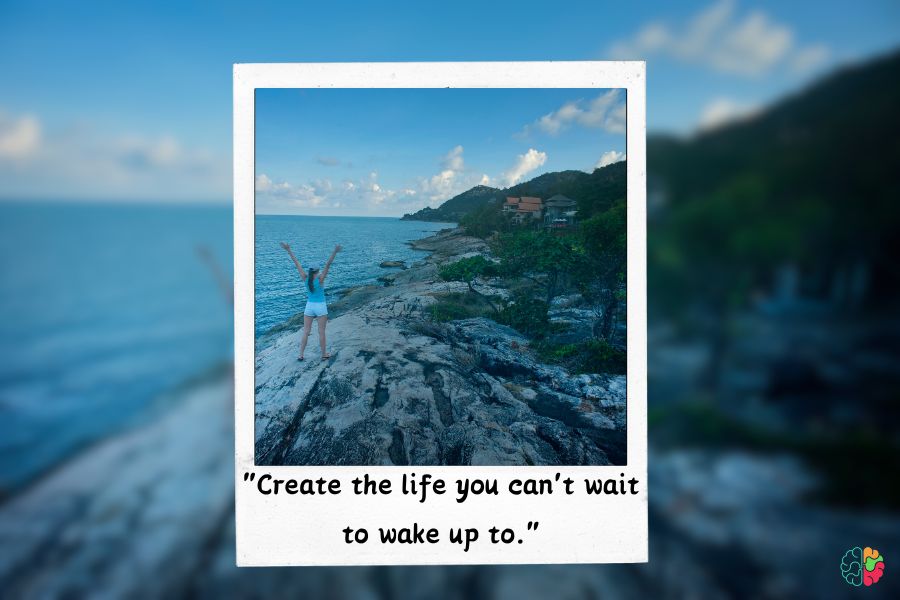 Create the life you can't wait to wake up to.