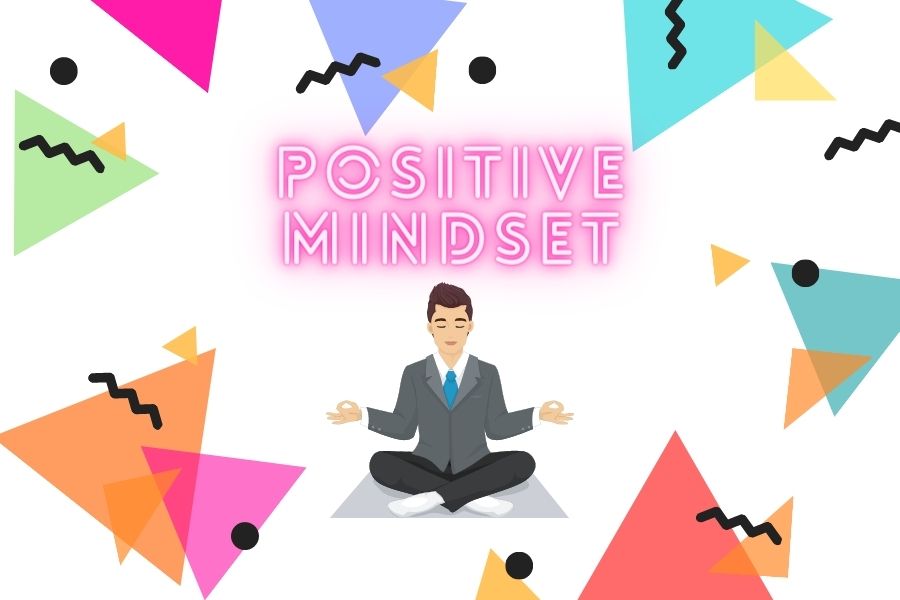 How To Have A Positive Mindset At Work