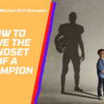 How to have the Mindset Of A Champion