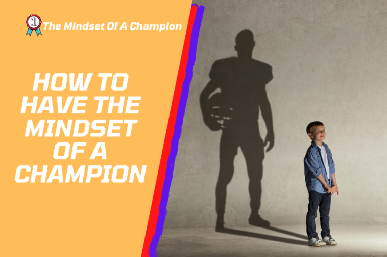 How to have the Mindset Of A Champion