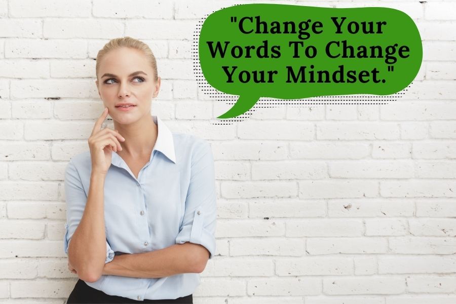 A woman is thinking about change your words change your mindset