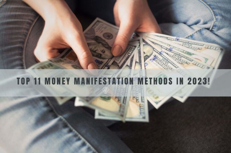 Top 11 Money Manifestation Methods In 2023!