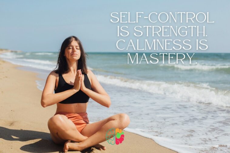 Self-Control is Strength. Calmness Is Mastery.
