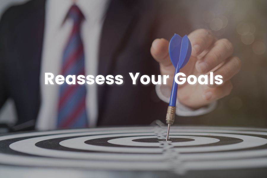 Reassess Your Goals