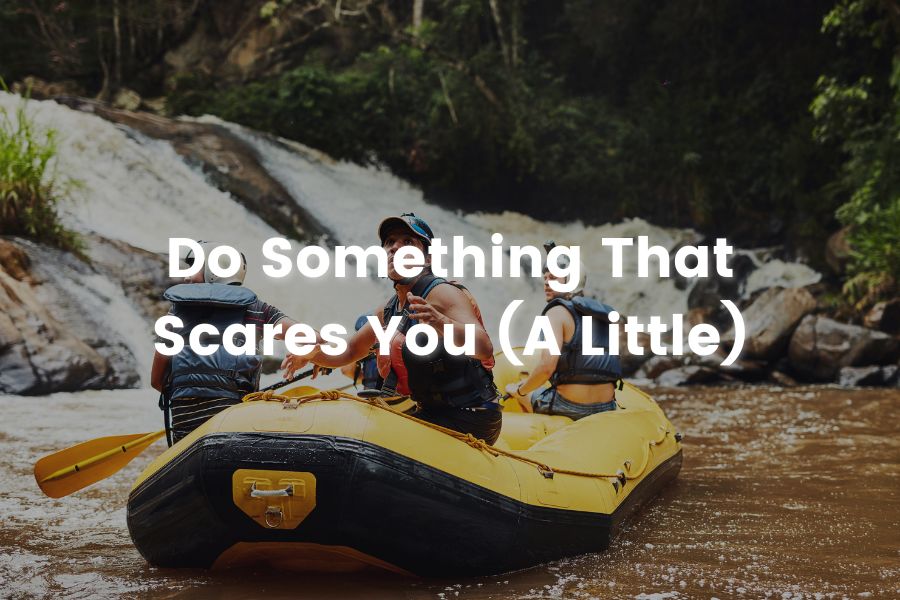 a pic about Do Something That Scares You (A Little)
