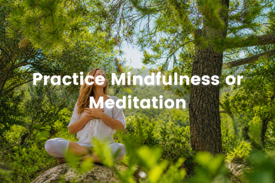 Practice Mindfulness or Meditation
