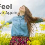 Feel alive again.
